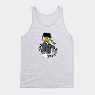 Problem duck Tank Top